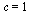 c = 1